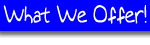 What We Offer!